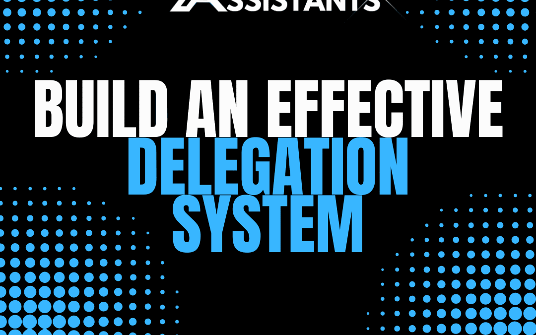 Build an Effective Delegation System with Virtual Assistants