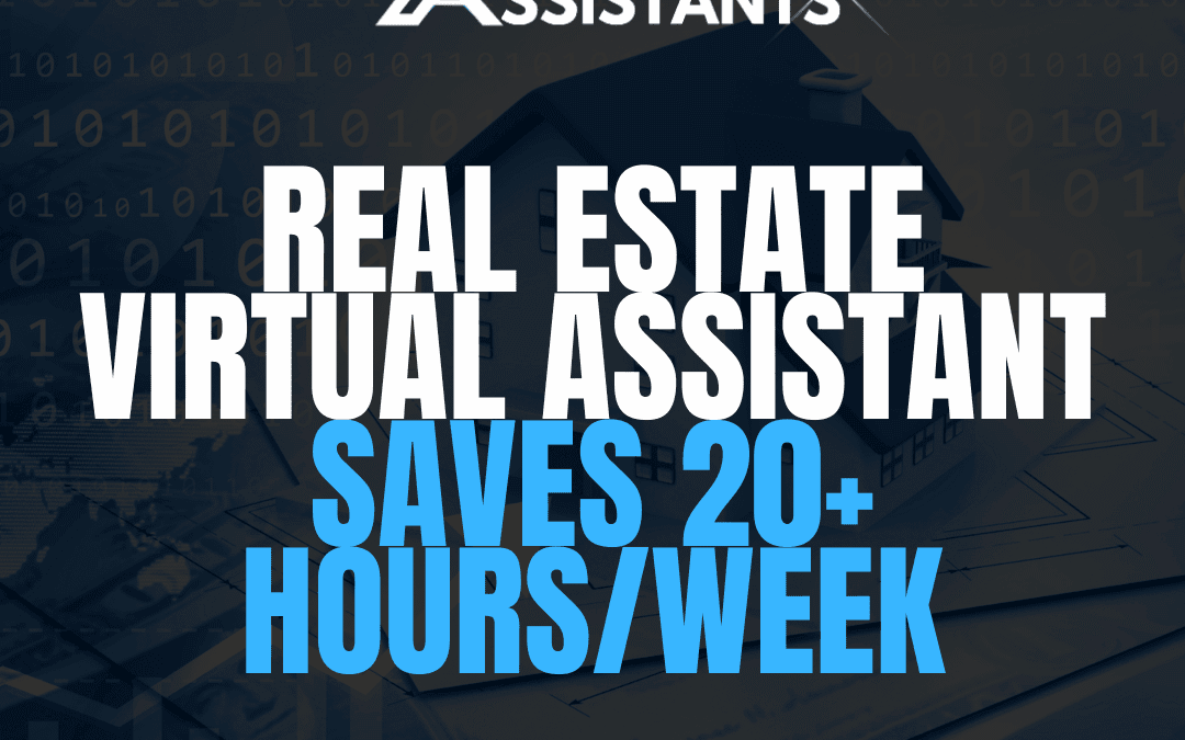 How a Real Estate Virtual Assistant Saves 20+ Hours/Week