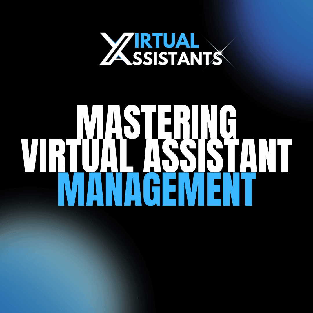 Mastering virtual assistant management